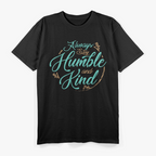 Always Stay Humble and Kind – Embrace Kindness with Grace T-Shirt