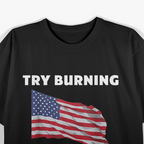 American Flag - Try Burning This One Patriotic Humor T-Shirt