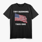 American Flag - Try Burning This One Patriotic Humor T-Shirt