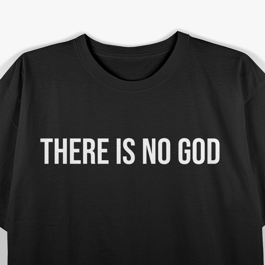 Atheist Humor There Is No God Funny Design T-Shirt