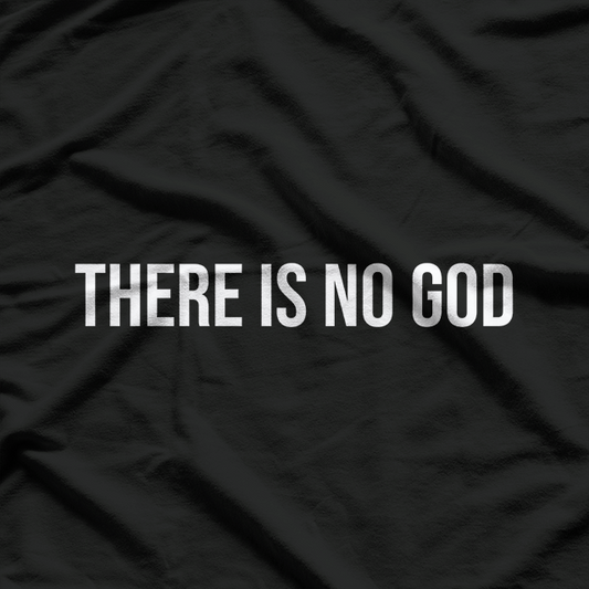 Atheist Humor There Is No God Funny Design T-Shirt