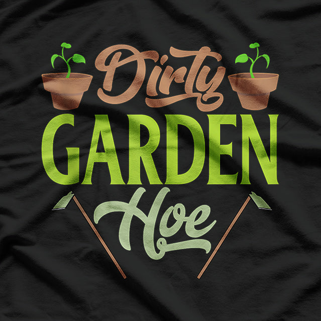 Dirty Garden Hoe, Gardening, Gardener T-Shirt