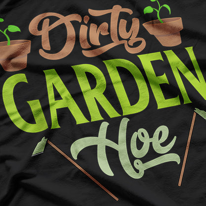 Dirty Garden Hoe, Gardening, Gardener T-Shirt