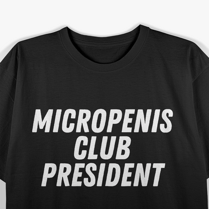 Micropenis Club President Cringe Humor Gag Gift T-Shirt