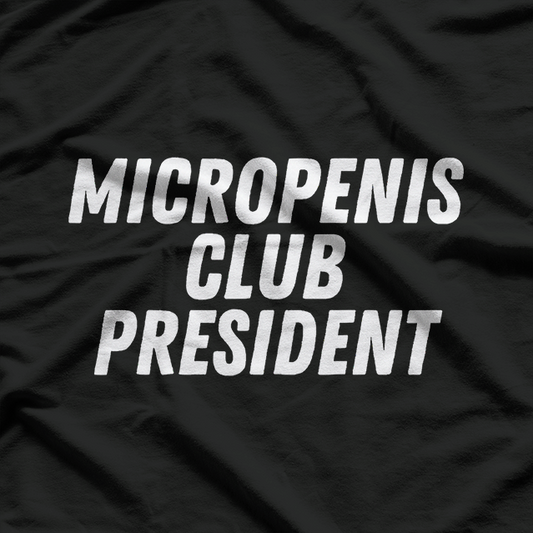 Micropenis Club President Cringe Humor Gag Gift T-Shirt