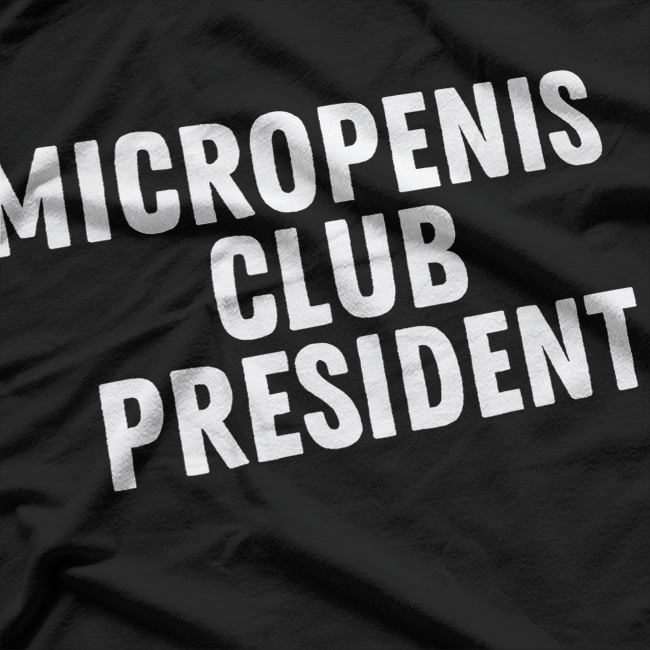 Micropenis Club President Cringe Humor Gag Gift T-Shirt