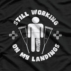 Still Working On My Landings Funny Broken Leg Get Well T-Shirt