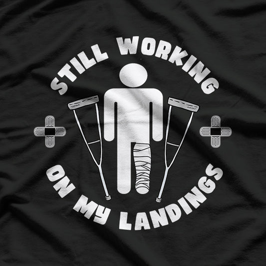 Still Working On My Landings Funny Broken Leg Get Well T-Shirt