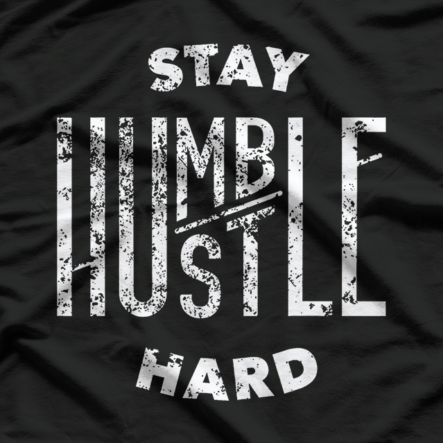 Hustler, Hip Hop Lover – Stay Humble, Hustle Hard T-Shirt