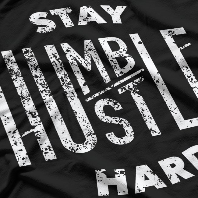 Hustler, Hip Hop Lover – Stay Humble, Hustle Hard T-Shirt