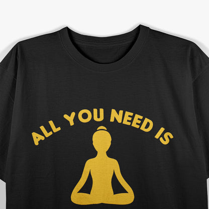 All You Need is Ashtanga Yoga, Modern Day Classical Yoga Fan T-Shirt