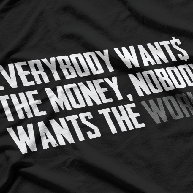 Everybody Wants The Money, Nobody Wants The Work – Reality Check T-Shirt