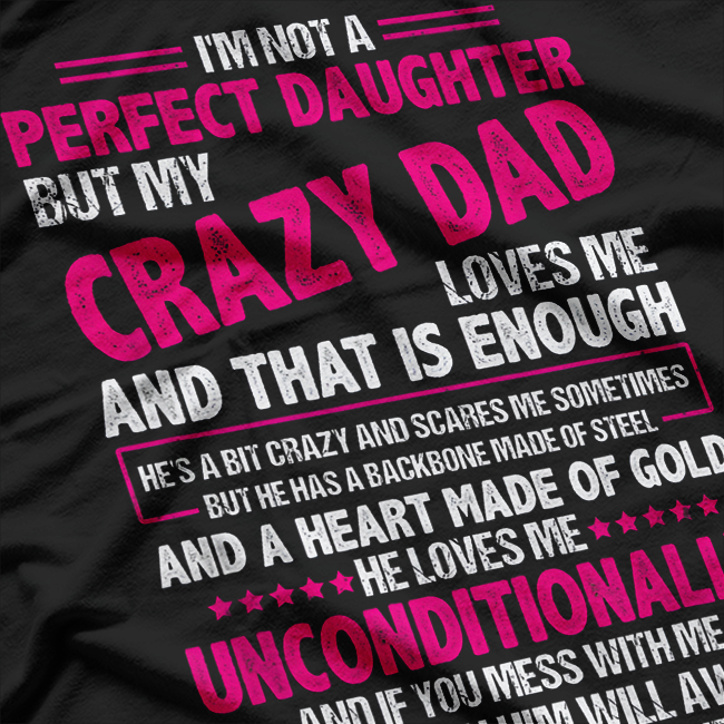 Not a Perfect Daughter, But My Crazy Dad Loves Me T-Shirt