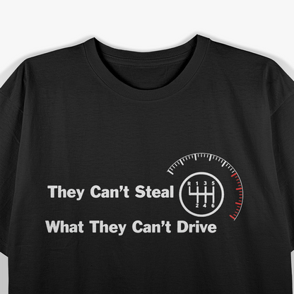 They Can’t Steal What They Can’t Drive Six-Speed Manual Cars T-Shirt