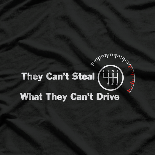 They Can’t Steal What They Can’t Drive Six-Speed Manual Cars T-Shirt