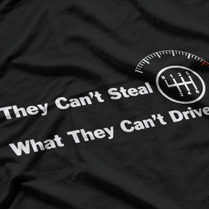 They Can’t Steal What They Can’t Drive Six-Speed Manual Cars T-Shirt