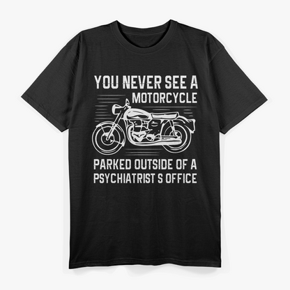 You Never See A Motorcycle Parked Outside a Psychiatrist's T-Shirt