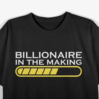 Billionaire in the Making Funny Ambition T-Shirt