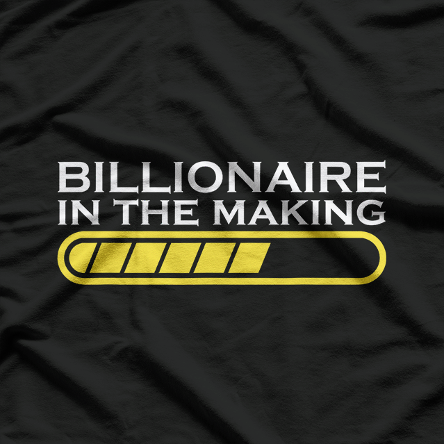 Billionaire in the Making Funny Ambition T-Shirt