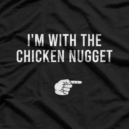 I'm With The Chicken Nugget - A Snack Time Statement T-Shirt