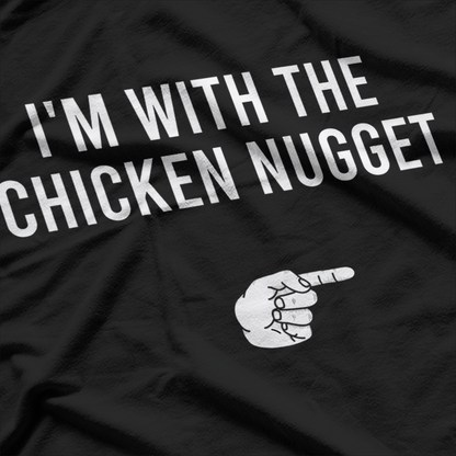 I'm With The Chicken Nugget - A Snack Time Statement T-Shirt