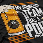 My Drinking Team Has a Pool Problem - Funny Billiards T-Shirt