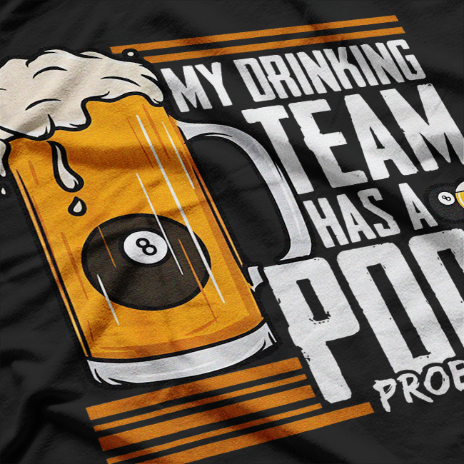 My Drinking Team Has a Pool Problem - Funny Billiards T-Shirt