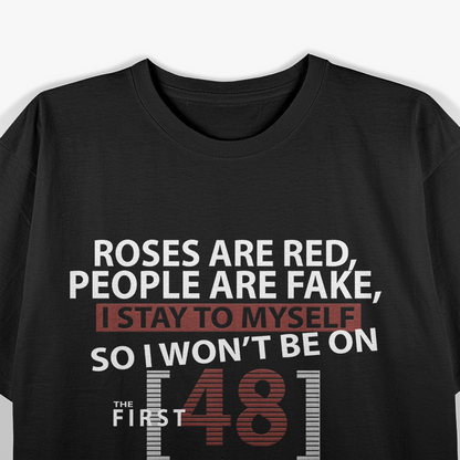 Roses Are Red People Are Fake I Stay To Myself Funny Quote T-Shirt