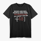 Roses Are Red People Are Fake I Stay To Myself Funny Quote T-Shirt