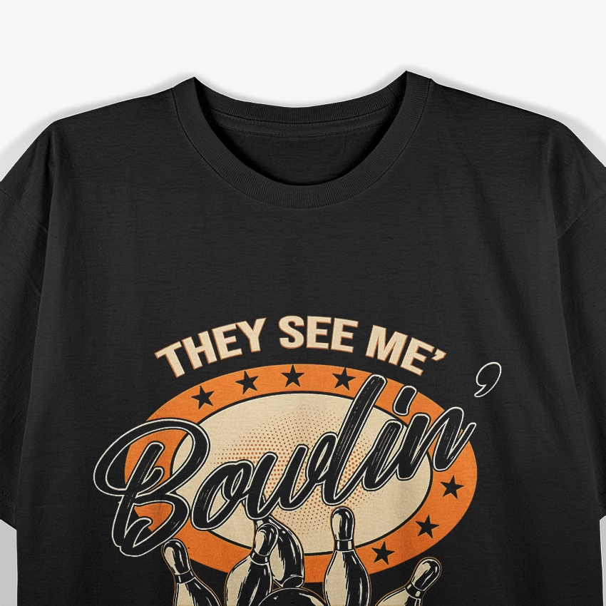 They See Me Bowlin They Hatin Funny Bowling T-Shirt