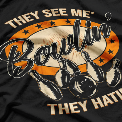 They See Me Bowlin They Hatin Funny Bowling T-Shirt