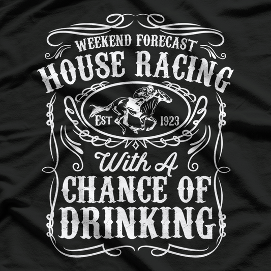 Weekend Forecast Horse Racing Chance Of Drinking T-Shirt