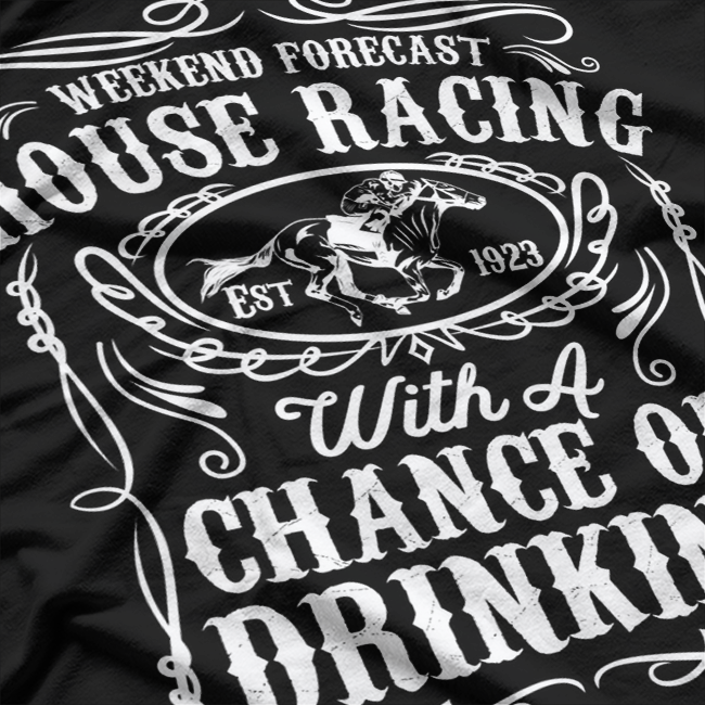 Weekend Forecast Horse Racing Chance Of Drinking T-Shirt