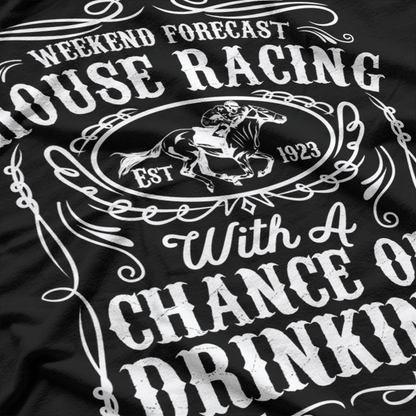 Weekend Forecast Horse Racing Chance Of Drinking T-Shirt