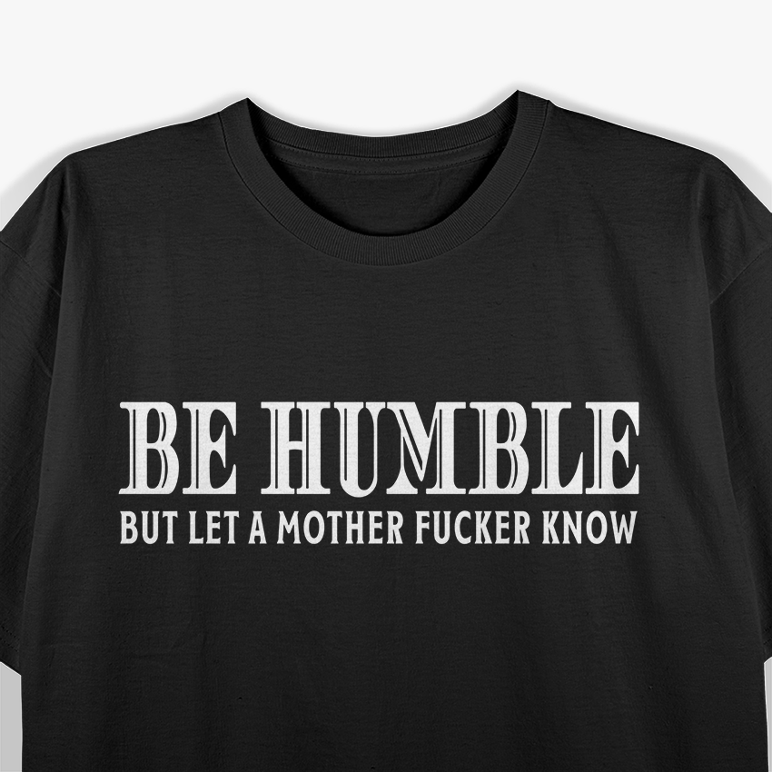 Be Humble - Motivational Minimalist T-Shirt