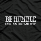 Be Humble - Motivational Minimalist T-Shirt