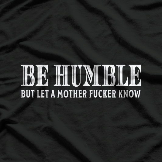 Be Humble - Motivational Minimalist T-Shirt