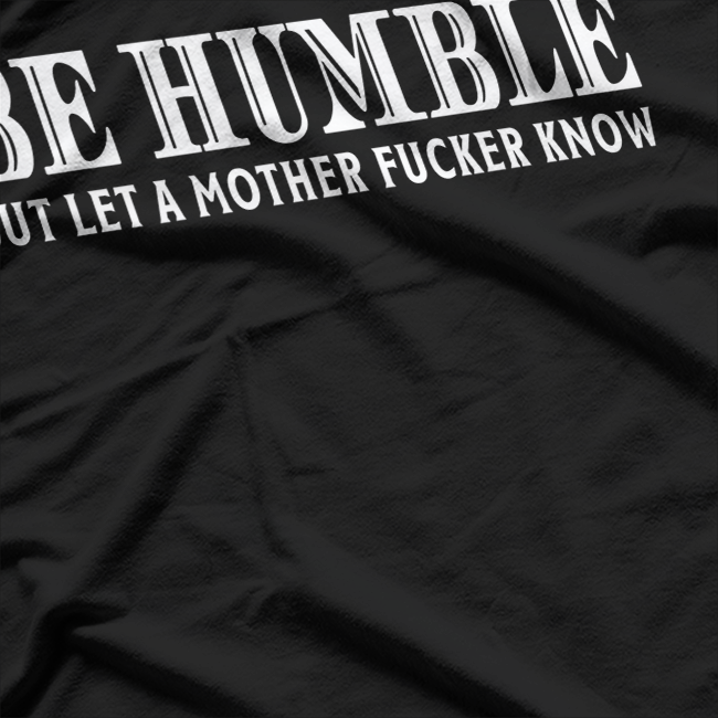 Be Humble - Motivational Minimalist T-Shirt