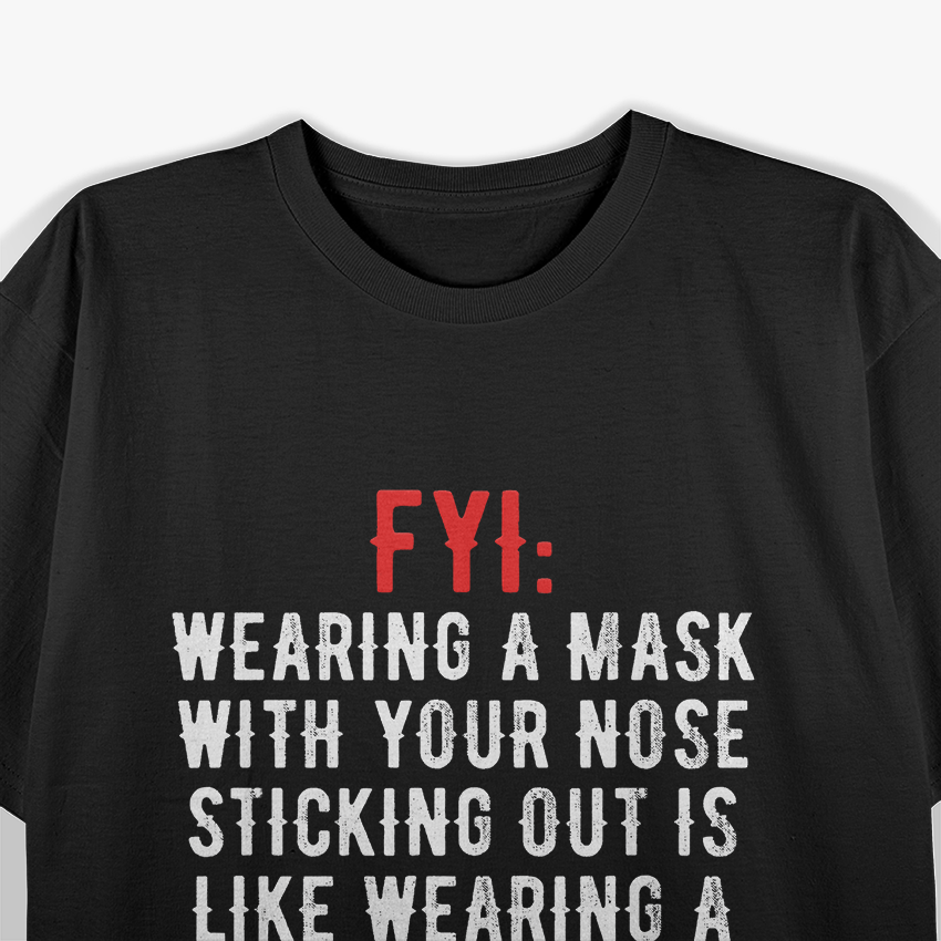 FYI: Mask Over Nose – Don’t Half Mask It! T-Shirt