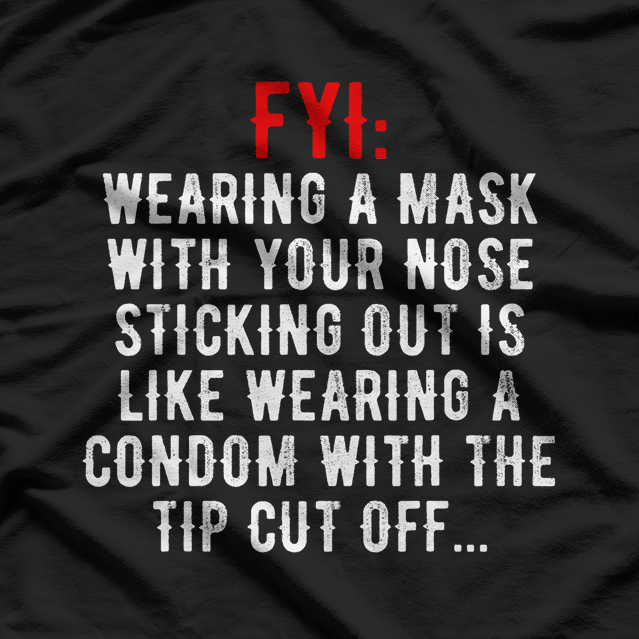 FYI: Mask Over Nose – Don’t Half Mask It! T-Shirt