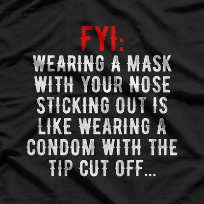 FYI: Mask Over Nose – Don’t Half Mask It! T-Shirt