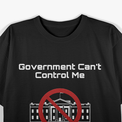 Government Can't Control Me Funny Rebel T-Shirt