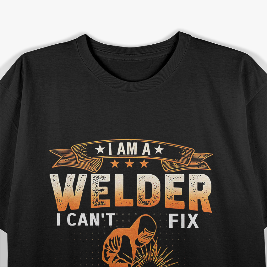 I'm A Welder Distressed I Cant Fix Stupid T-Shirt