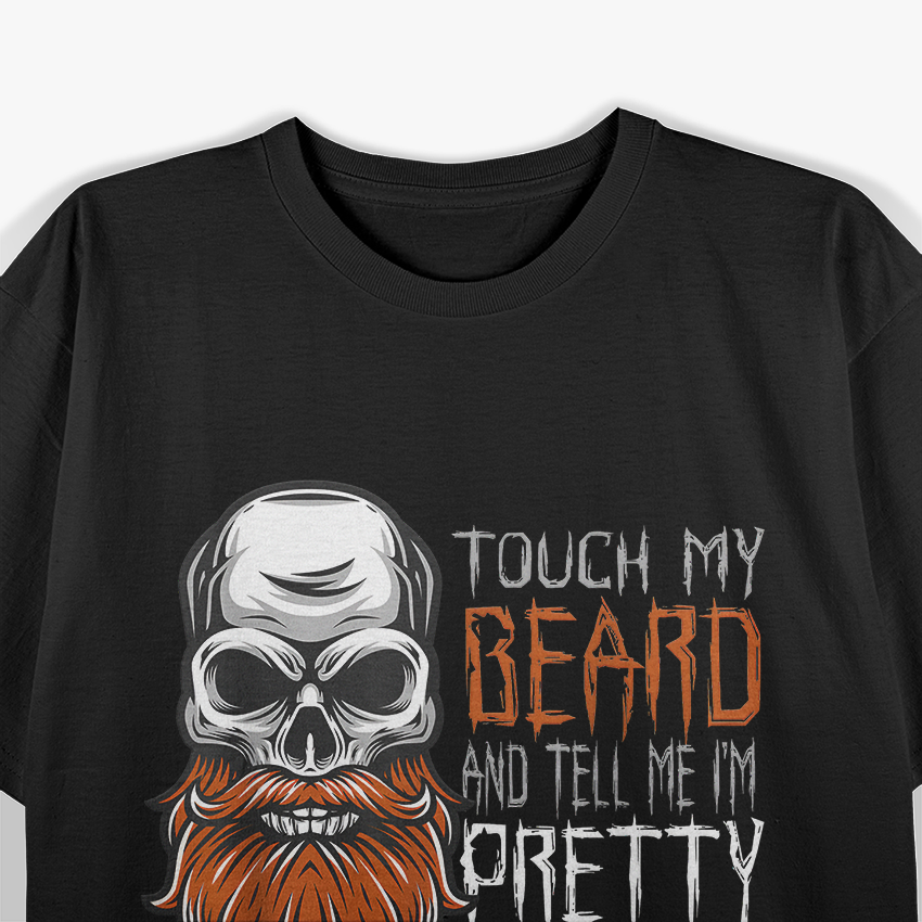 Touch My Beard and Tell Me I’m Pretty Funny Beard Lover T-Shirt