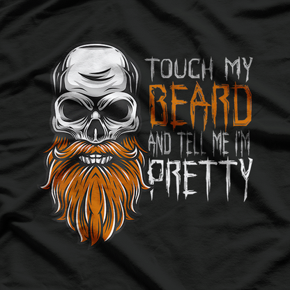 Touch My Beard and Tell Me I’m Pretty Funny Beard Lover T-Shirt