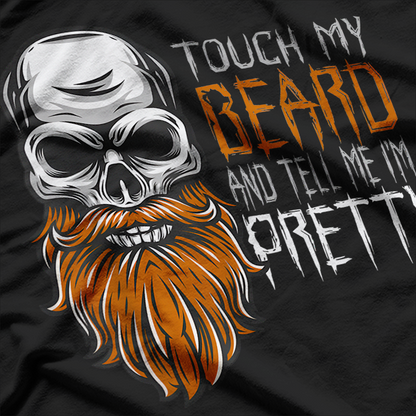 Touch My Beard and Tell Me I’m Pretty Funny Beard Lover T-Shirt