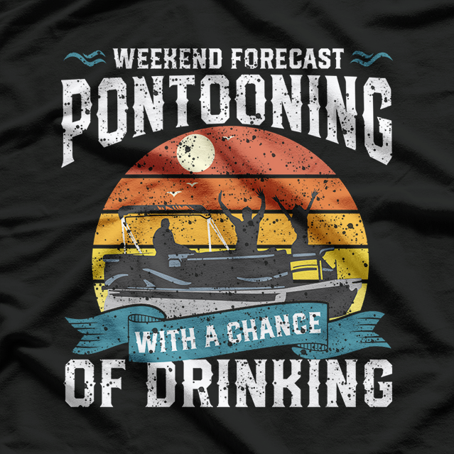 Weekend Forecast Pontooning With A Chance Of Drinking T-Shirt