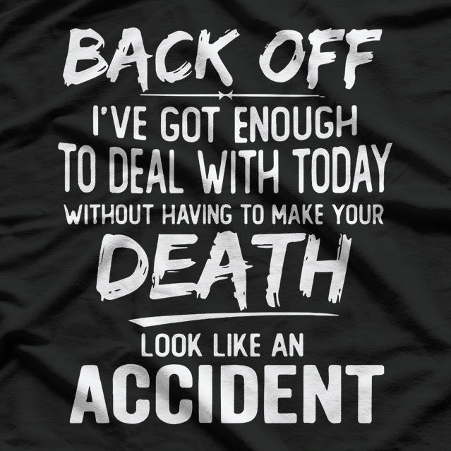 Back Off I’ve Got Enough to Deal with Today T-Shirt