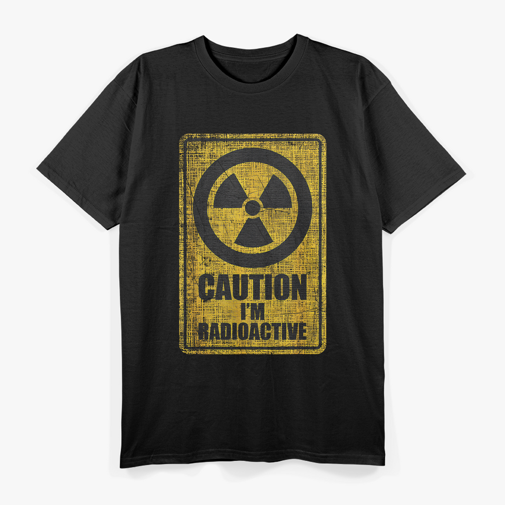 Caution I’m Radioactive Funny Satirical Humor Warning T-Shirt