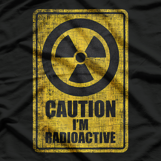 Caution I’m Radioactive Funny Satirical Humor Warning T-Shirt